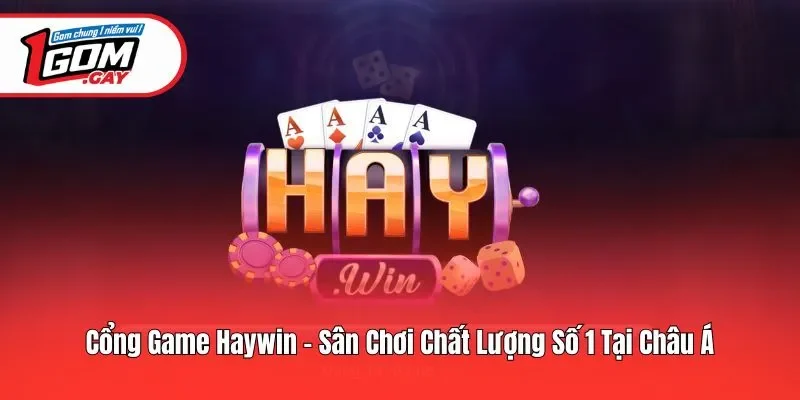 Haywin - Cổng Game Giải Trí Xanh Chín Hàng Đầu Hiện Nay