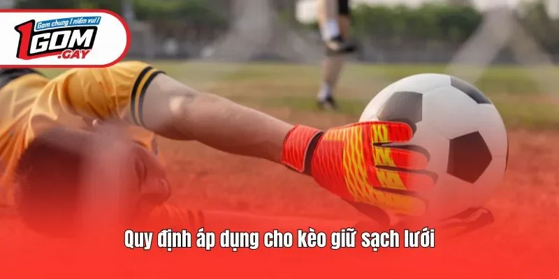 Quy định áp dụng cho kèo giữ sạch lưới